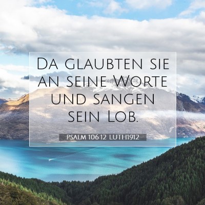 Picture 07 - Psalm 106:12 LUTH1912 - Da glaubten sie an seine Worte und sangen sein - Bible Verse Picture