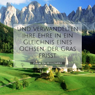 Picture 07 - Psalm 106:20 LUTH1912 - und verwandelten ihre Ehre in ein Gleichnis eines - Bible Verse Picture