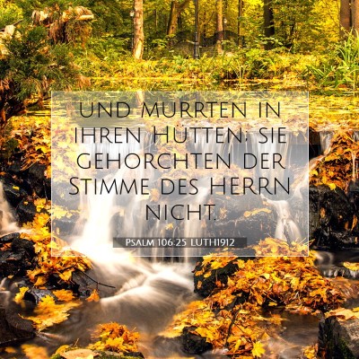 Picture 07 - Psalm 106:25 LUTH1912 - und murrten in ihren Hütten; sie gehorchten der - Bible Verse Picture