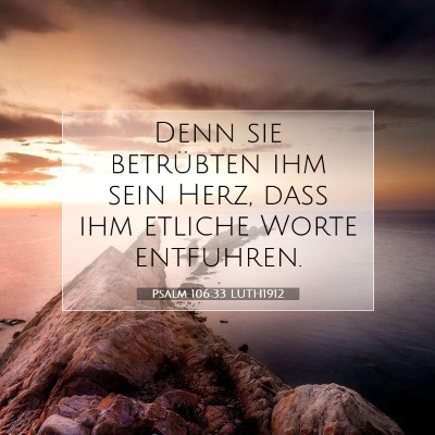 Picture 07 - Psalm 106:33 LUTH1912 - Denn sie betrübten ihm sein Herz, daß ihm - Bible Verse Picture