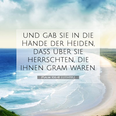 Picture 07 - Psalm 106:41 LUTH1912 - und gab sie in die Hände der Heiden, daß über - Bible Verse Picture