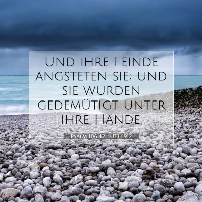 Picture 07 - Psalm 106:42 LUTH1912 - Und ihre Feinde ängsteten sie; und sie wurden - Bible Verse Picture