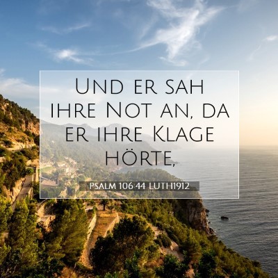 Picture 07 - Psalm 106:44 LUTH1912 - Und er sah ihre Not an, da er ihre Klage - Bible Verse Picture