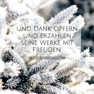Picture 07 - Psalm 107:22 LUTH1912 - und Dank opfern und erzählen seine Werke mit - Bible Verse Picture