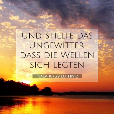 Picture 07 - Psalm 107:29 LUTH1912 - und stillte das Ungewitter, daß die Wellen sich - Bible Verse Picture