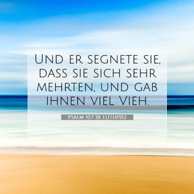 Picture 07 - Psalm 107:38 LUTH1912 - Und er segnete sie, daß sie sich sehr mehrten, - Bible Verse Picture