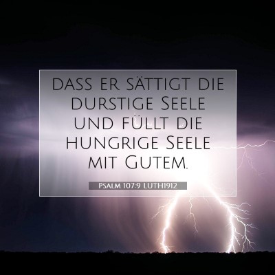 Picture 07 - Psalm 107:9 LUTH1912 - daß er sättigt die durstige Seele und füllt - Bible Verse Picture