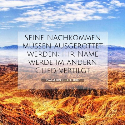 Picture 07 - Psalm 109:13 LUTH1912 - Seine Nachkommen müssen ausgerottet werden; ihr - Bible Verse Picture