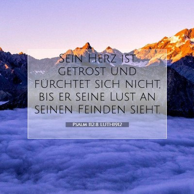Picture 07 - Psalm 112:8 LUTH1912 - Sein Herz ist getrost und fürchtet sich nicht, - Bible Verse Picture