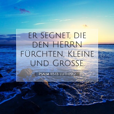 Picture 07 - Psalm 115:13 LUTH1912 - er segnet, die den HERRN fürchten, Kleine und - Bible Verse Picture