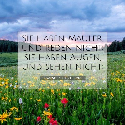 Picture 07 - Psalm 115:5 LUTH1912 - Sie haben Mäuler, und reden nicht; sie haben - Bible Verse Picture