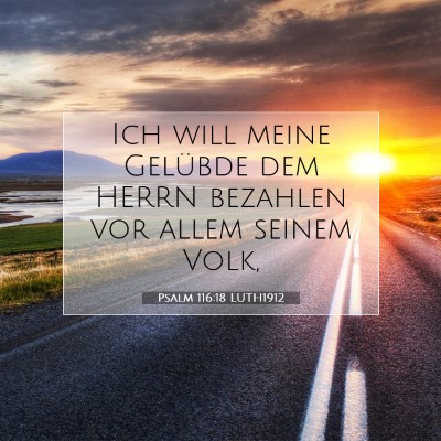 Picture 07 - Psalm 116:18 LUTH1912 - Ich will meine Gelübde dem HERRN bezahlen vor - Bible Verse Picture