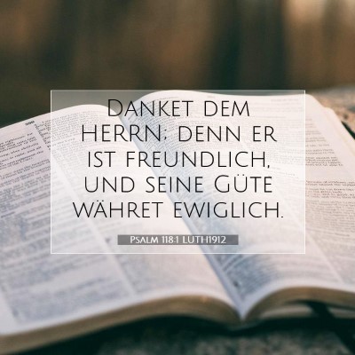 Picture 07 - Psalm 118:1 LUTH1912 - Danket dem HERRN; denn er ist freundlich, und - Bible Verse Picture