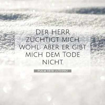 Picture 07 - Psalm 118:18 LUTH1912 - Der HERR züchtigt mich wohl; aber er gibt mich - Bible Verse Picture
