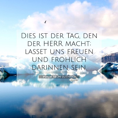Picture 07 - Psalm 118:24 LUTH1912 - Dies ist der Tag, den der HERR macht; lasset uns - Bible Verse Picture