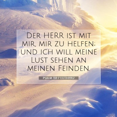 Picture 07 - Psalm 118:7 LUTH1912 - Der HERR ist mit mir, mir zu helfen; und ich will - Bible Verse Picture