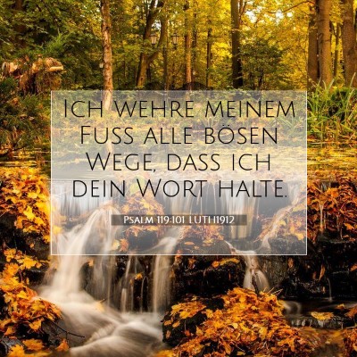 Picture 07 - Psalm 119:101 LUTH1912 - Ich wehre meinem Fuß alle bösen Wege, daß ich - Bible Verse Picture