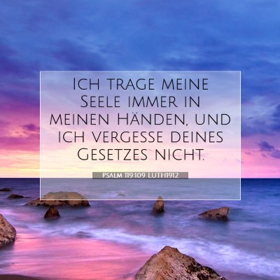 Picture 07 - Psalm 119:109 LUTH1912 - Ich trage meine Seele immer in meinen Händen, - Bible Verse Picture