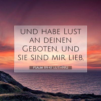 Picture 07 - Psalm 119:47 LUTH1912 - und habe Lust an deinen Geboten, und sie sind mir - Bible Verse Picture
