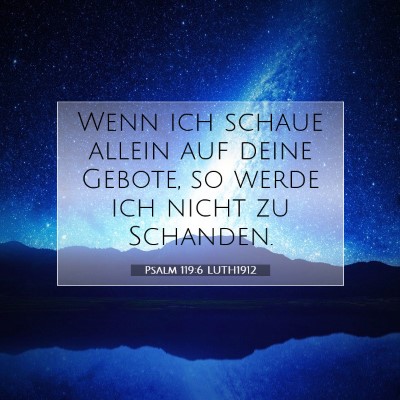 Picture 07 - Psalm 119:6 LUTH1912 - Wenn ich schaue allein auf deine Gebote, so werde - Bible Verse Picture