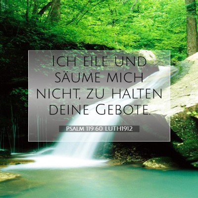 Picture 07 - Psalm 119:60 LUTH1912 - Ich eile und säume mich nicht, zu halten deine - Bible Verse Picture