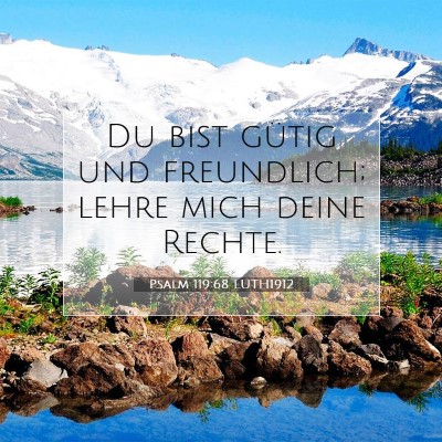 Picture 07 - Psalm 119:68 LUTH1912 - Du bist gütig und freundlich; lehre mich deine - Bible Verse Picture