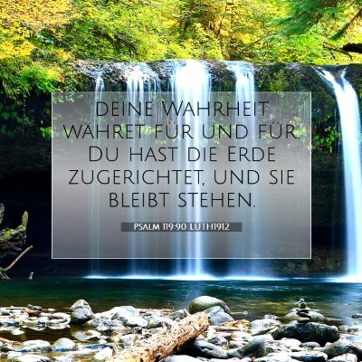 Picture 07 - Psalm 119:90 LUTH1912 - deine Wahrheit währet für und für. Du hast die - Bible Verse Picture