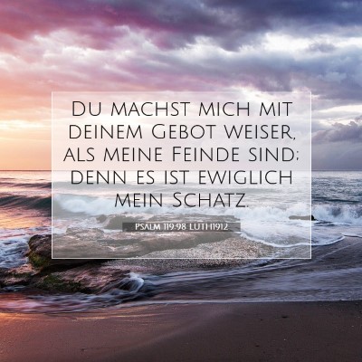 Picture 07 - Psalm 119:98 LUTH1912 - Du machst mich mit deinem Gebot weiser, als meine - Bible Verse Picture