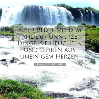 Picture 07 - Psalm 12:2 LUTH1912 - Einer redet mit dem andern unnütze Dinge; sie - Bible Verse Picture