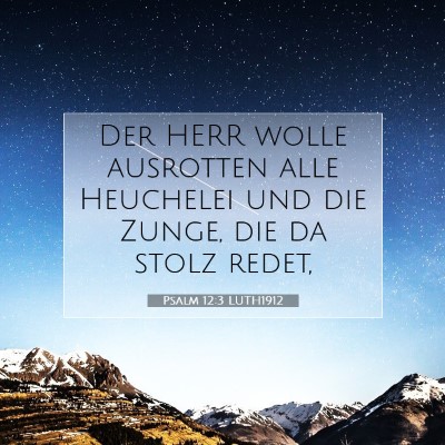 Picture 07 - Psalm 12:3 LUTH1912 - Der HERR wolle ausrotten alle Heuchelei und die - Bible Verse Picture