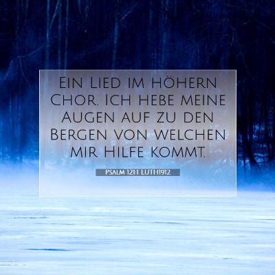 Picture 07 - Psalm 121:1 LUTH1912 - Ein Lied im höhern Chor. Ich hebe meine Augen - Bible Verse Picture