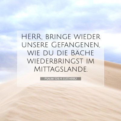 Picture 07 - Psalm 126:4 LUTH1912 - HERR, bringe wieder unsere Gefangenen, wie du die - Bible Verse Picture