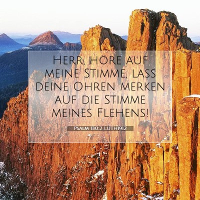 Picture 07 - Psalm 130:2 LUTH1912 - Herr, höre auf meine Stimme, laß deine Ohren - Bible Verse Picture