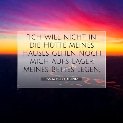 Picture 07 - Psalm 132:3 LUTH1912 - “Ich will nicht in die Hütte meines Hauses - Bible Verse Picture