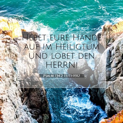 Picture 07 - Psalm 134:2 LUTH1912 - Hebet eure Hände auf im Heiligtum und lobet den - Bible Verse Picture