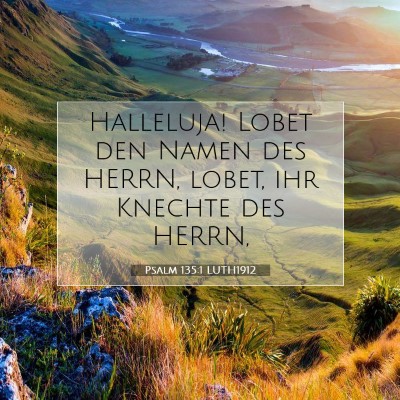 Picture 07 - Psalm 135:1 LUTH1912 - Halleluja! Lobet den Namen des HERRN, lobet, ihr - Bible Verse Picture