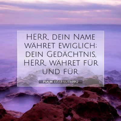 Picture 07 - Psalm 135:13 LUTH1912 - HERR, dein Name währet ewiglich; dein - Bible Verse Picture