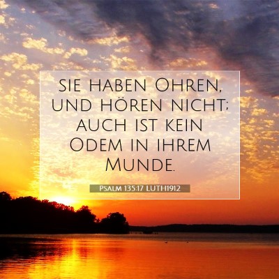 Picture 07 - Psalm 135:17 LUTH1912 - sie haben Ohren, und hören nicht; auch ist kein - Bible Verse Picture