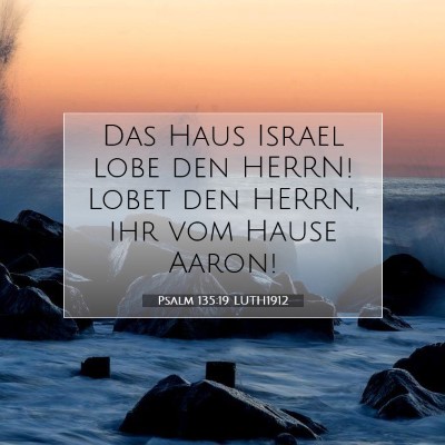 Picture 07 - Psalm 135:19 LUTH1912 - Das Haus Israel lobe den HERRN! Lobet den HERRN, - Bible Verse Picture