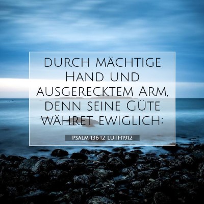 Picture 07 - Psalm 136:12 LUTH1912 - durch mächtige Hand und ausgerecktem Arm, denn - Bible Verse Picture