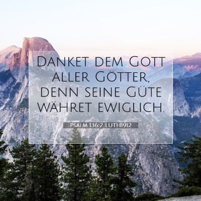 Picture 07 - Psalm 136:2 LUTH1912 - Danket dem Gott aller Götter, denn seine Güte - Bible Verse Picture