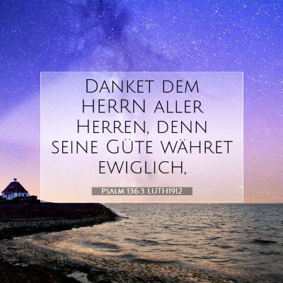 Picture 07 - Psalm 136:3 LUTH1912 - Danket dem HERRN aller Herren, denn seine Güte - Bible Verse Picture