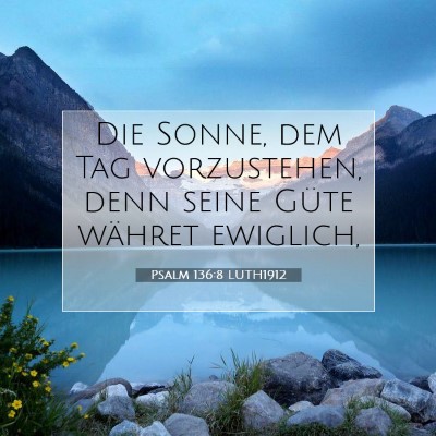 Picture 07 - Psalm 136:8 LUTH1912 - Die Sonne, dem Tag vorzustehen, denn seine Güte - Bible Verse Picture