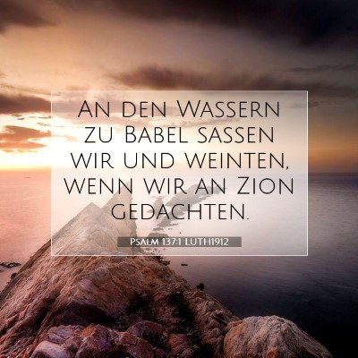 Picture 07 - Psalm 137:1 LUTH1912 - An den Wassern zu Babel saßen wir und weinten, - Bible Verse Picture