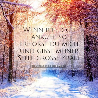 Picture 07 - Psalm 138:3 LUTH1912 - Wenn ich dich anrufe, so erhörst du mich und - Bible Verse Picture