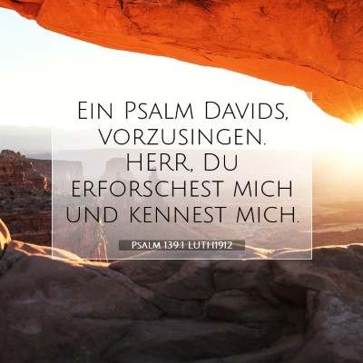 Picture 07 - Psalm 139:1 LUTH1912 - Ein Psalm Davids, vorzusingen. HERR, Du - Bible Verse Picture