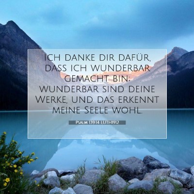 Picture 07 - Psalm 139:14 LUTH1912 - Ich danke dir dafür, daß ich wunderbar gemacht - Bible Verse Picture