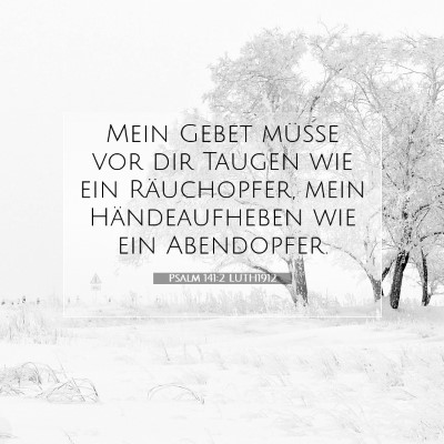 Picture 07 - Psalm 141:2 LUTH1912 - Mein Gebet müsse vor dir Taugen wie ein - Bible Verse Picture