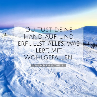 Picture 07 - Psalm 145:16 LUTH1912 - Du tust deine Hand auf und erfüllst alles, was - Bible Verse Picture