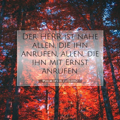 Picture 07 - Psalm 145:18 LUTH1912 - Der HERR ist nahe allen, die ihn anrufen, allen, - Bible Verse Picture